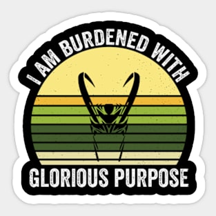 I am burdened with glorious purpose - burdened with glorious purpose Sticker